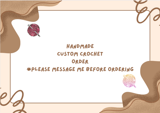 Custom crochet order *message me before ordering*